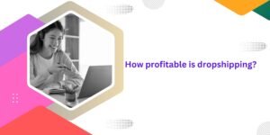 How profitable is dropshipping?